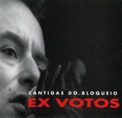 Ex-Votos : Cantigas do Bloqueio